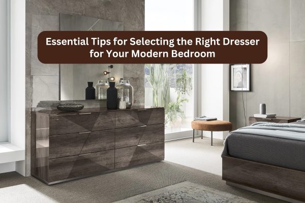 essential-tips-for-selecting-the-right-dresser-for-your-modern-bedroom